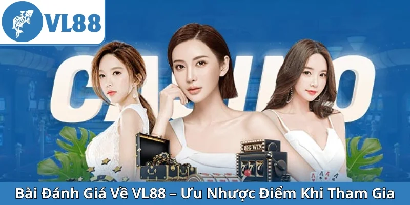 bai-danh-gia-ve-vl88-uu-nhuoc-diem-khi-tham-gia