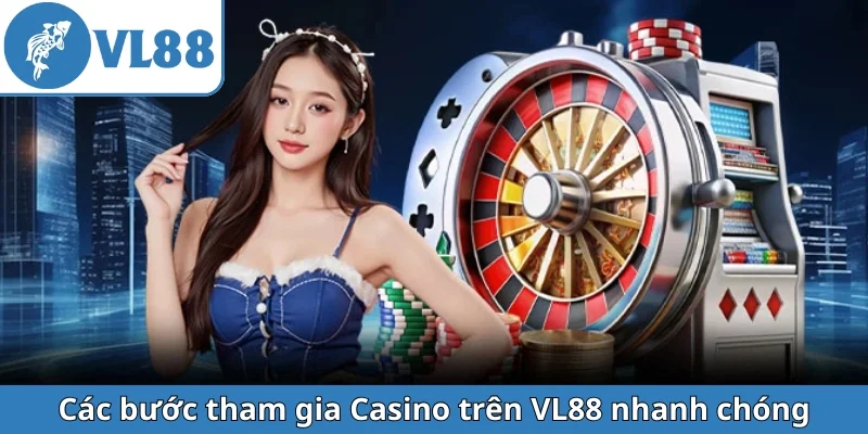 cac-buoc-tham-gia-casino-tren-vl88-nhanh-chong