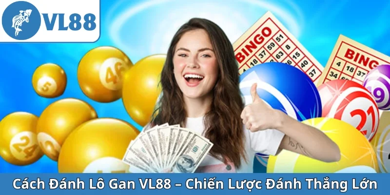 cach-danh-lo-gan-vl88-chien-luoc-danh-thang-lon