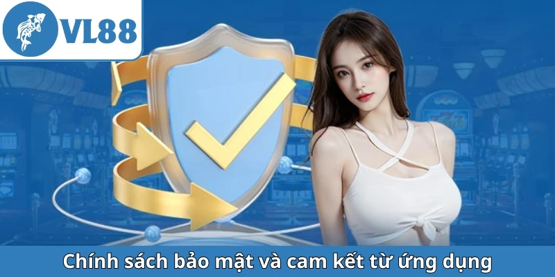chinh-sach-bao-mat-va-cam-ket-tu-ung-dung