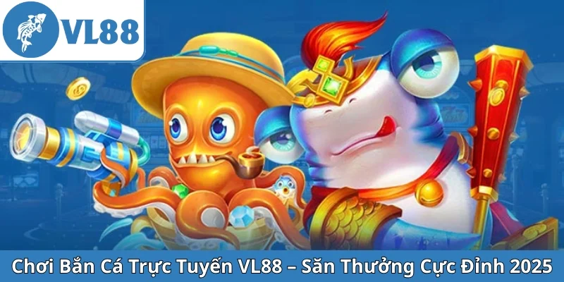 choi-ban-ca-truc-tuyen-vl88-san-thuong-cuc-dinh-2025