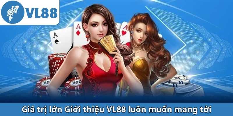 gia-tri-lon-gioi-thieu-vl88-luon-muon-mang-toi