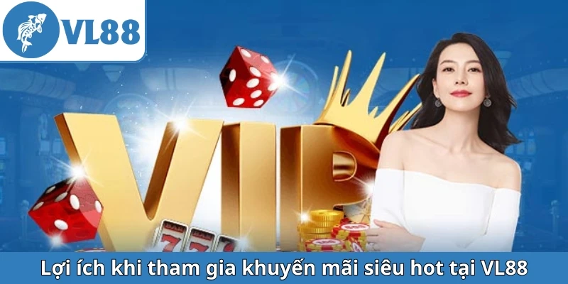 loi-ich-khi-tham-gia-khuyen-mai-sieu-hot-tai-vl88