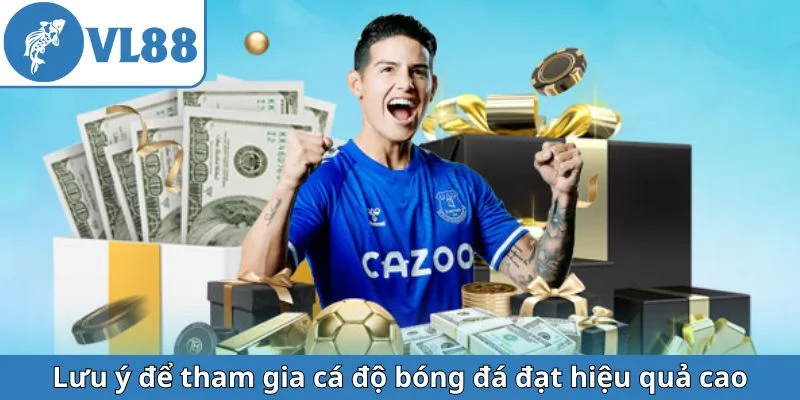 luu-y-de-tham-gia-ca-do-bong-da-dat-hieu-qua-cao