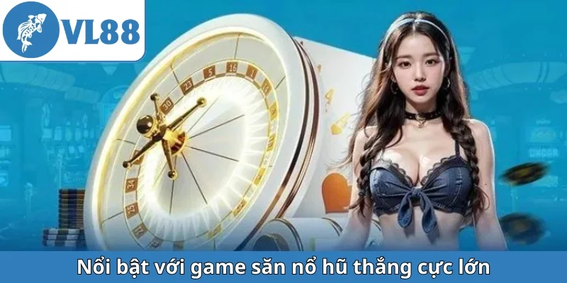 noi-bat-voi-game-san-no-hu-thang-cuc-lon