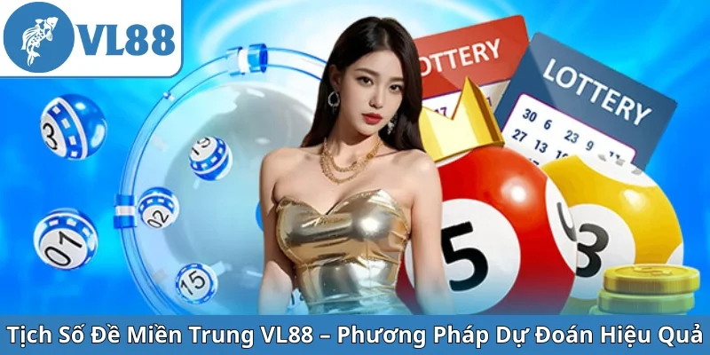 tich-so-de-mien-trung-vl88-phuong-phap-du-doan-hieu-qua