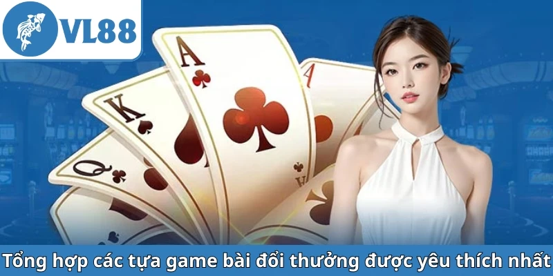 tong-hop-cac-tua-game-bai-doi-thuong-duoc-yeu-thich-nhat