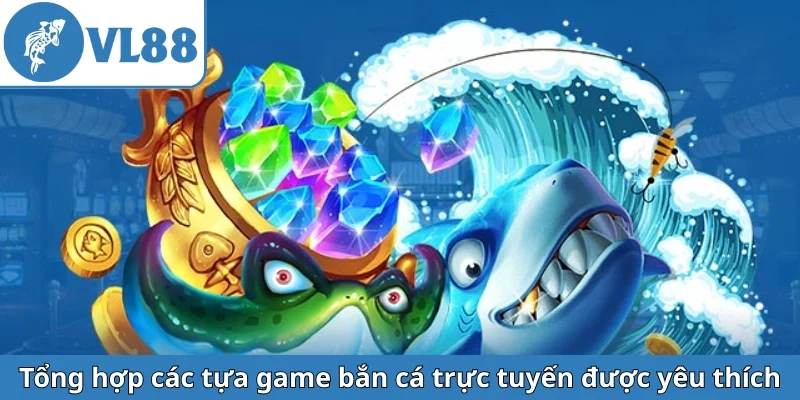tong-hop-cac-tua-game-ban-ca-truc-tuyen-duoc-yeu-thich