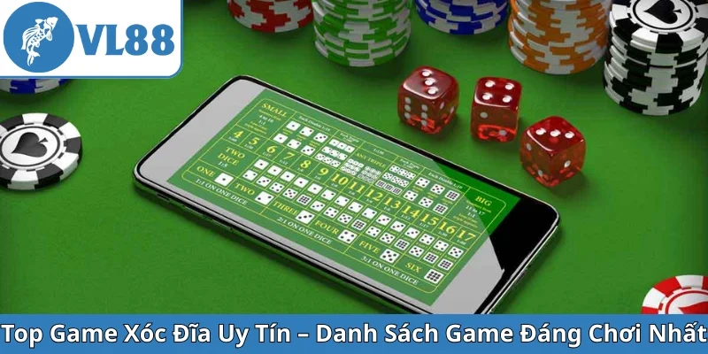 top-game-xoc-dia-uy-tin-danh-sach-game-dang-choi-nhat